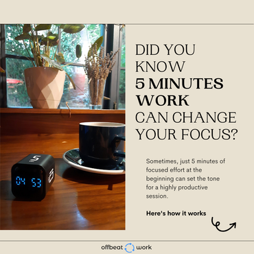 5-minute rule, physical timer on the desk to be more productive